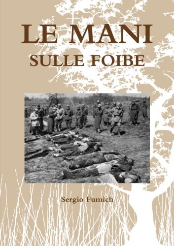 Le Mani Sulle Foibe - Sergio Fumich - Kirjat - lulu.com - 9781471785443 - lauantai 14. heinäkuuta 2012