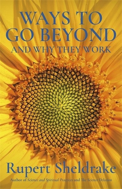 Ways to Go Beyond and Why They Work: Seven Spiritual Practices in a Scientific Age - Rupert Sheldrake - Livros - Hodder & Stoughton - 9781473653443 - 6 de fevereiro de 2020