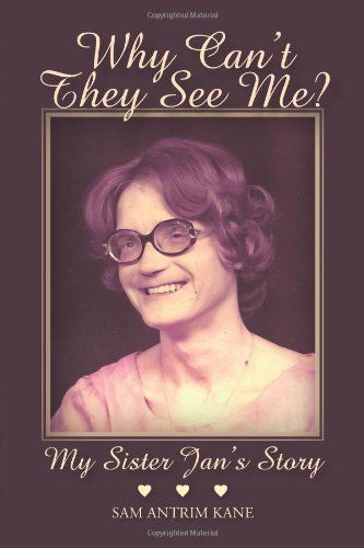 Cover for Sam Antrim Kane · Why Can't They See Me?: My Sister Jan's Story (Paperback Book) (2012)