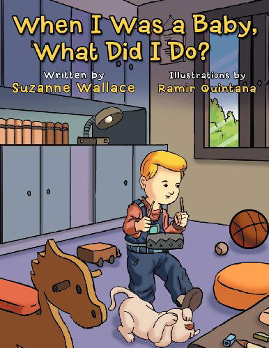 When I Was a Baby, What Did I Do? - Suzanne Wallace - Books - Xlibris - 9781477121443 - July 16, 2012