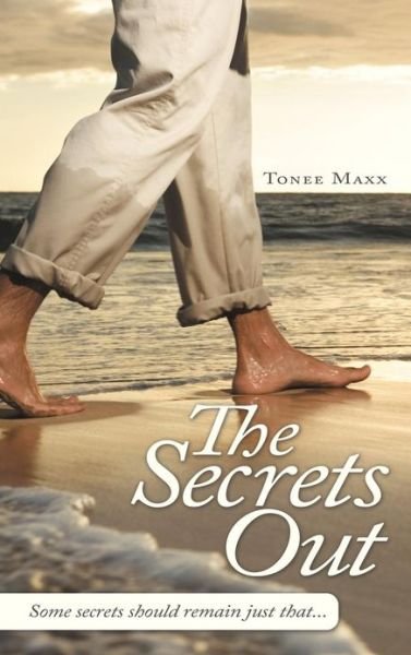 Cover for Tonee Maxx · The Secret's Out: Some Secrets Should Remain Just That... (Hardcover bog) (2013)