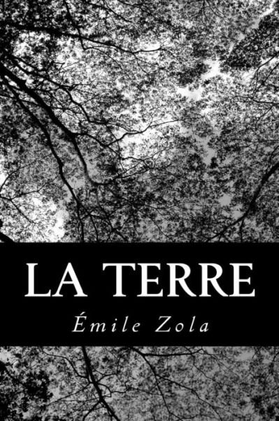La Terre - Émile Zola - Books - CreateSpace Independent Publishing Platf - 9781478265443 - July 19, 2012