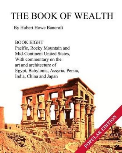 Cover for Hubert Howe Bancroft · The Book of Wealth - Book Eight: Popular Edition - The Book of Wealth (Paperback Book) (2018)