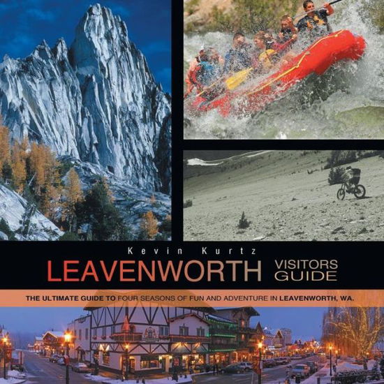 Cover for Kevin Kurtz · Leavenworth Visitors Guide: the Ultimate Guide to Four Seasons of Fun and Adventure in Leavenworth, Wa (Paperback Book) (2013)