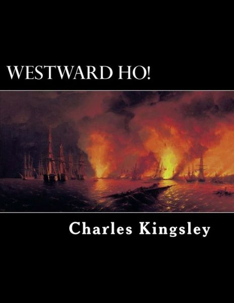 Westward Ho! - Charles Kingsley - Książki - Createspace - 9781480091443 - 9 października 2012