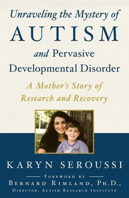 Cover for Karyn Seroussi · Unraveling the Mystery of Autism and Pervasive Developmental Disorder: A Mother's Story of Research and Recovery (Taschenbuch) (2014)