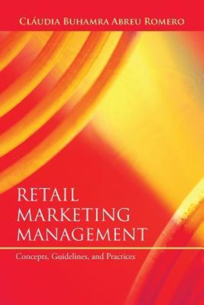 Cover for Claudia Buhamra Abreu Romero · Retail Marketing Management: Concepts, Guidelines, and Practices (Paperback Book) (2013)