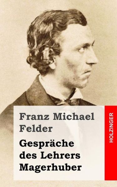 Cover for Franz Michael Felder · Gesprache des Lehrers Magerhuber (Paperback Book) (2013)