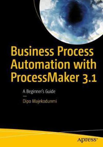 Cover for Dipo Majekodunmi · Business Process Automation with ProcessMaker 3.1: A Beginner's Guide (Paperback Book) [1st edition] (2017)