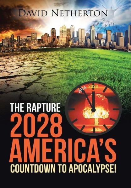David Netherton · The Rapture 2028: America's Countdown to Apocalypse! (Hardcover Book) (2015)