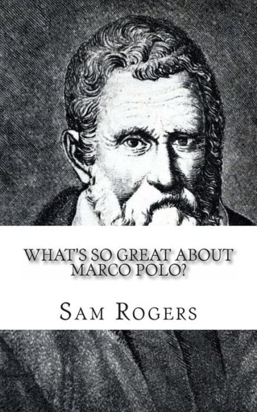 Cover for Sam Rogers · What's so great about marco Polo?: a Biography of Marco Polo Just for Kids! (Pocketbok) (2014)