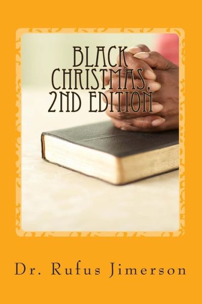 Cover for Rufus O Jimerson · Black Christmas: the Truth Behind the Suppression and Displacement of the Just by the Unjust (Paperback Book) (2014)