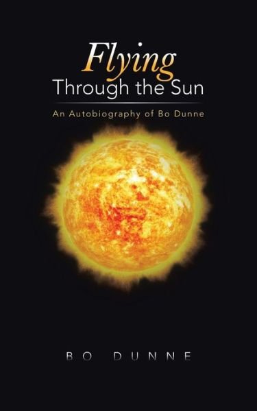Cover for Bo Dunne · Flying Through the Sun: an Autobiography of Bo Dunne (Paperback Book) (2014)