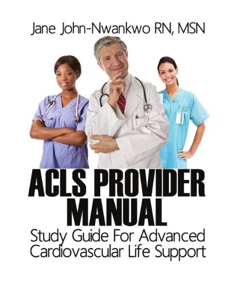 Cover for Msn Jane John-nwankwo Rn · Acls Provider Manual: Study Guide for Advanced Cardiovascular Life Support (Taschenbuch) (2014)