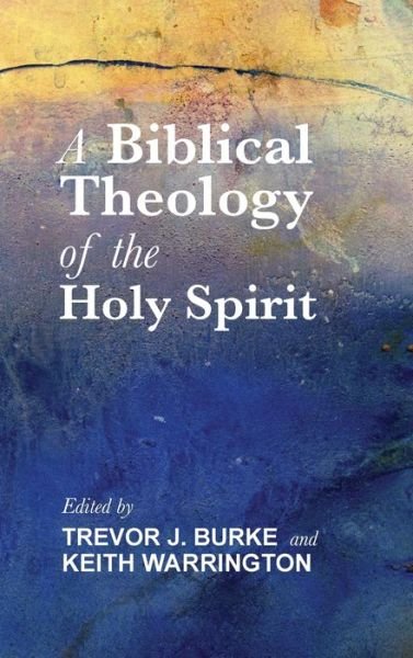 Cover for Trevor J. Burke · A Biblical Theology of the Holy Spirit (Hardcover Book) (2014)