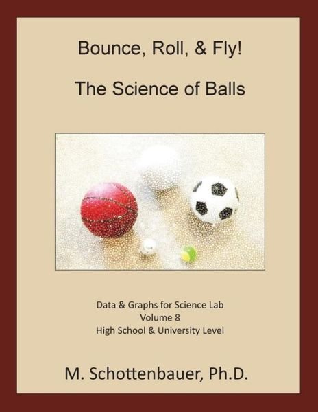 Cover for M Schottenbauer · Bounce, Roll, &amp; Fly: the Science of Balls: Data and Graphs for Science Lab: Volume 8 (Paperback Bog) (2014)