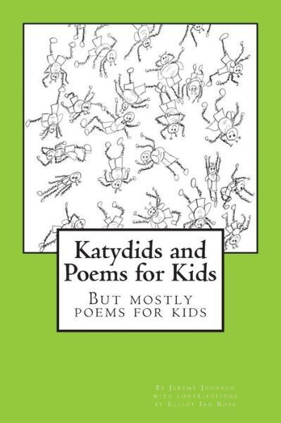 Katydids and Poems for Kids: but Mostly Poems for Kids - Jeremy Johnson - Książki - Createspace - 9781499349443 - 5 sierpnia 2014