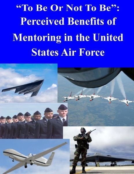 Cover for Air Force Institute of Technology · To Be or Not to Be: Perceived Benefits of Mentoring in the United States Air Force (Pocketbok) (2014)