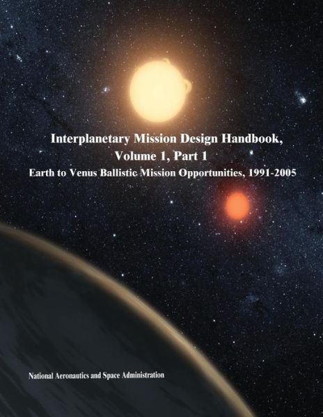 Cover for National Aeronautics and Administration · Interplanetary Mission Design Handbook, Volume 1, Part 1: Earth to Venus Ballistic Mission Opportunities, 1991-2005 (Paperback Book) (2014)