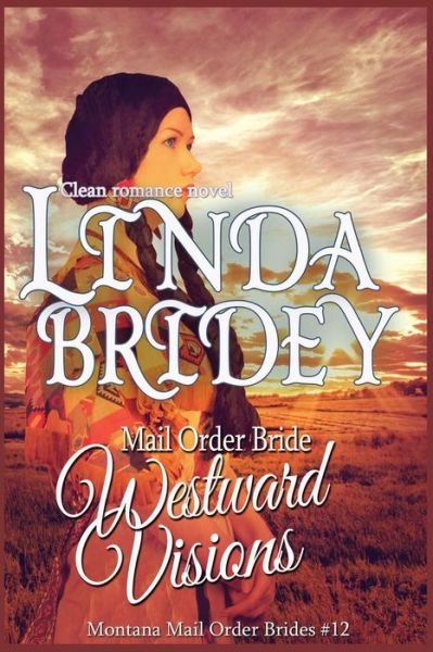 Cover for Linda Bridey · Mail Order Bride: Westward Visions: Clean Historical Cowboy Romance Novel (Pocketbok) (2014)