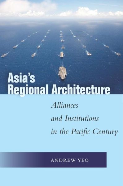 Cover for Andrew Yeo · Asia's Regional Architecture: Alliances and Institutions in the Pacific Century - Studies in Asian Security (Hardcover Book) (2019)