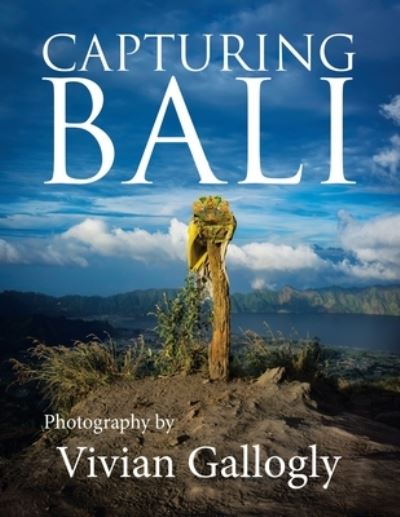 Capturing Bali - Vivian Gallogly - Books - Author Solutions, Incorporated - 9781504320443 - January 29, 2020