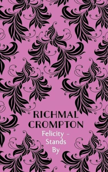 Cover for Richmal Crompton · Felicity - Stands By (Hardcover Book) [On Demand Ed. edition] (2017)