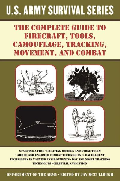 The Complete U.S. Army Survival Guide to Firecraft, Tools, Camouflage, Tracking, Movement, and Combat - United States Department of the Army - Books - Skyhorse - 9781510707443 - August 16, 2016