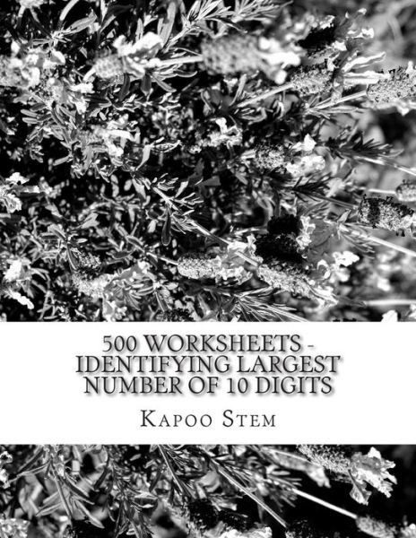 500 Worksheets - Identifying Largest Number of 10 Digits: Math Practice Workbook - Kapoo Stem - Books - Createspace - 9781512295443 - May 21, 2015