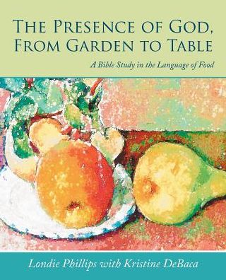 Cover for Londie Phillips · The Presence of God, from Garden to Table (Paperback Book) (2017)