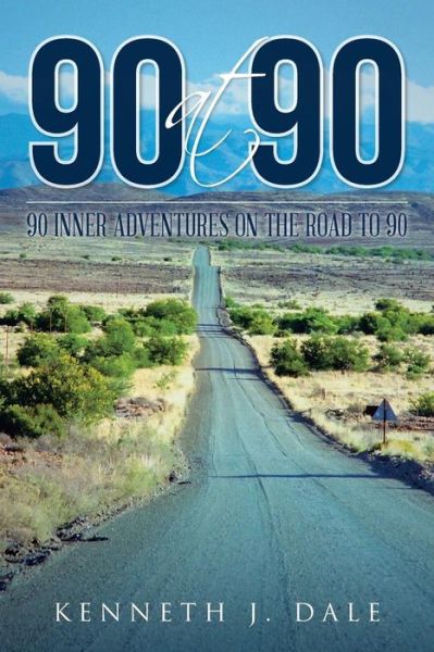 Cover for Kenneth J Dale · 90 at 90: 90 Inner Adventures in Reaching 90 (Paperback Book) (2015)