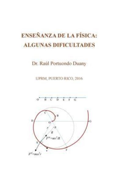 Cover for Dr. Raúl Portuondo Duany · Enseñanza de la física : algunas dificultades : UPRM, Puerto Rico, 2016 (Hardcover Book) (2016)