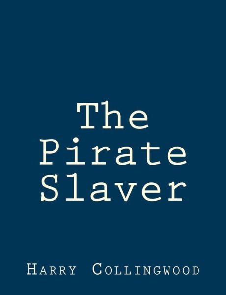 Cover for Harry Collingwood · The Pirate Slaver (Pocketbok) (2015)