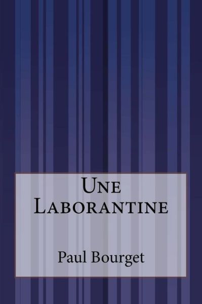 Une Laborantine - Paul Bourget - Kirjat - Createspace - 9781515083443 - perjantai 17. heinäkuuta 2015