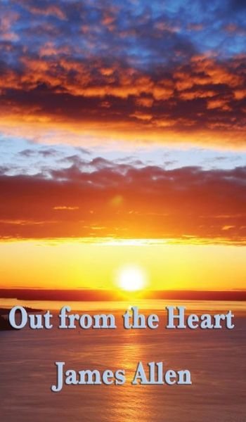 Cover for James Allen · Out from the Heart (Inbunden Bok) (2018)
