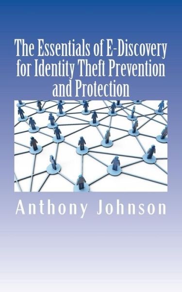 Cover for Anthony Johnson · The Essentials of E-discovery for Identity Theft Prevention and Protection (Paperback Bog) (2015)