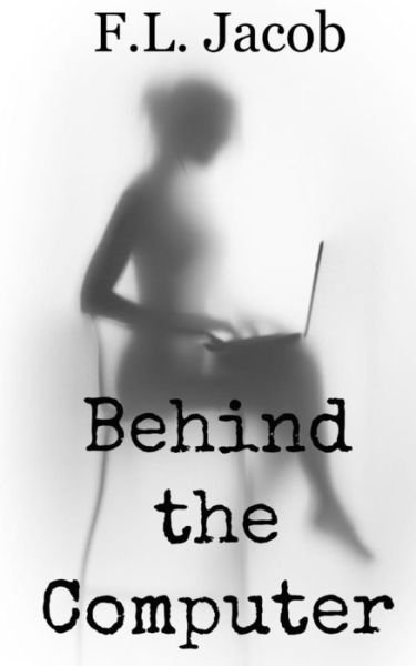 Behind the Computer - F L Jacob - Books - Createspace Independent Publishing Platf - 9781517654443 - October 13, 2015