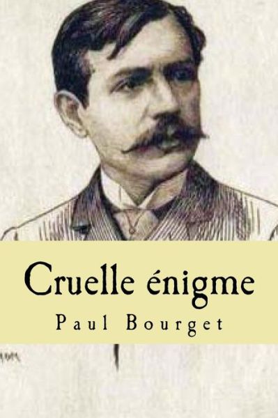 Cruelle enigme - Paul Bourget - Books - Createspace Independent Publishing Platf - 9781519209443 - November 9, 2015