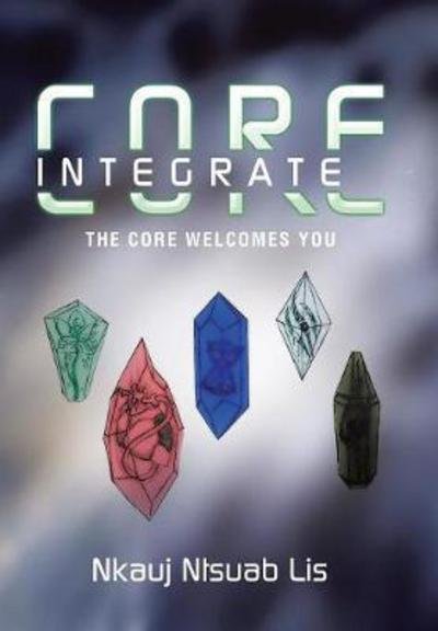 Cover for Nkauj Ntsuab Lis · Core Integrate: the Core Welcomes You. (Gebundenes Buch) (2017)