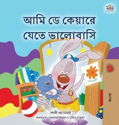 Cover for Shelley Admont · I Love to Go to Daycare (Bengali Children's Book) (Innbunden bok) (2023)