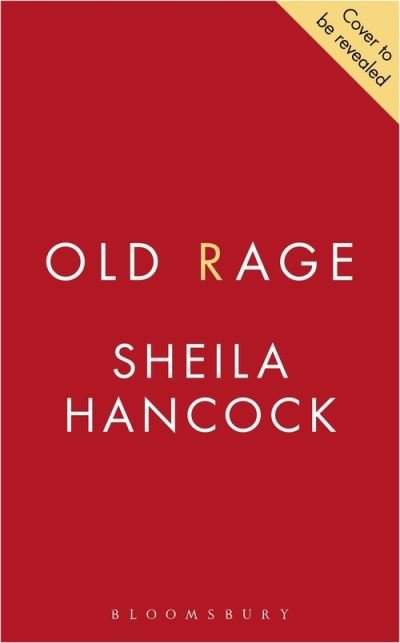 Cover for Sheila Hancock · Old Rage: 'One of our best-loved actor's powerful riposte to a world driving her mad' - DAILY MAIL (Innbunden bok) (2022)