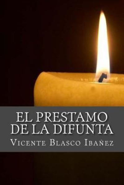 El Prestamo de la Difunta - Vicente Blasco Ibanez - Książki - Createspace Independent Publishing Platf - 9781535458443 - 9 listopada 2016