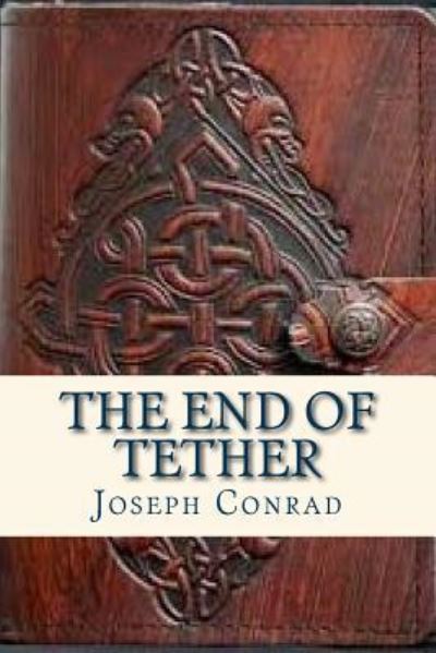 The End of Tether - Joseph Conrad - Bücher - Createspace Independent Publishing Platf - 9781536886443 - 3. August 2016