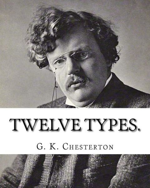 Twelve types. By - G K Chesterton - Książki - Createspace Independent Publishing Platf - 9781537681443 - 15 września 2016