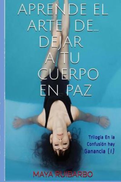 Cover for Maya Ruibarbo · Aprende el arte de... dejar tu cuerpo decaer (Paperback Book) (2016)