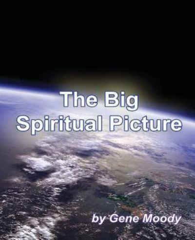 Cover for Gene B Moody · The Big Spiritual Picture (Pocketbok) (2017)