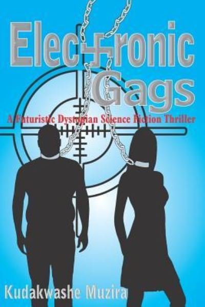 Cover for Kudakwashe Muzira · Electronic Gags : A Futuristic Dystopian Science Fiction Thriller (Paperback Book) (2017)