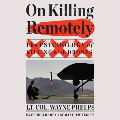 Cover for Lieutenant Colonel Wayne Phelps · On Killing Remotely : The Psychology of Killing with Drones (Hörbok (CD)) (2021)