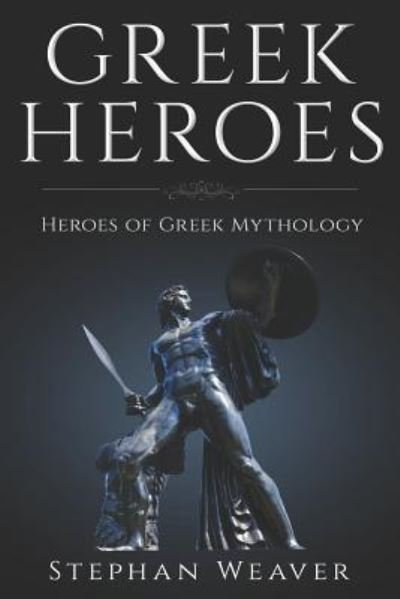 Cover for Stephan Weaver · Greek Heroes (Paperback Bog) (2017)