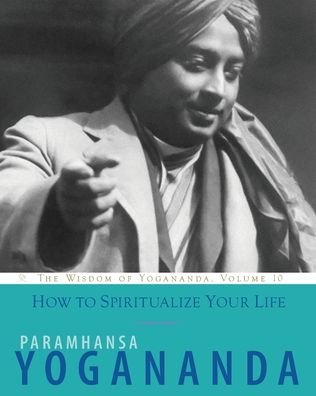 Cover for Yogananda, Paramahansa (Paramahansa Yogananda) · How to Spiritualize Your Life: The Wisdom of Yogananda, Volume 10 (Pocketbok) (2023)
